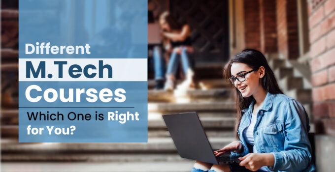 Different M.Tech Courses: Which One is Right for You?